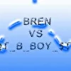 Bren & F@t b_boy $ten