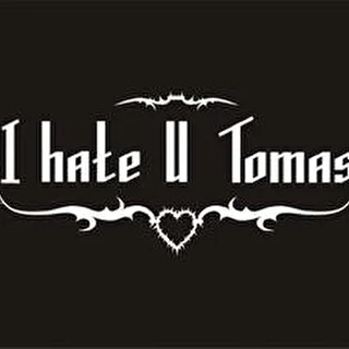 I Hate You Tomas