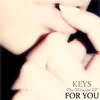 Keys - FOR YOU