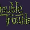 "Double Trouble"