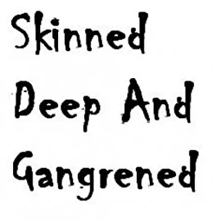 Scinned Deep And Gangrened